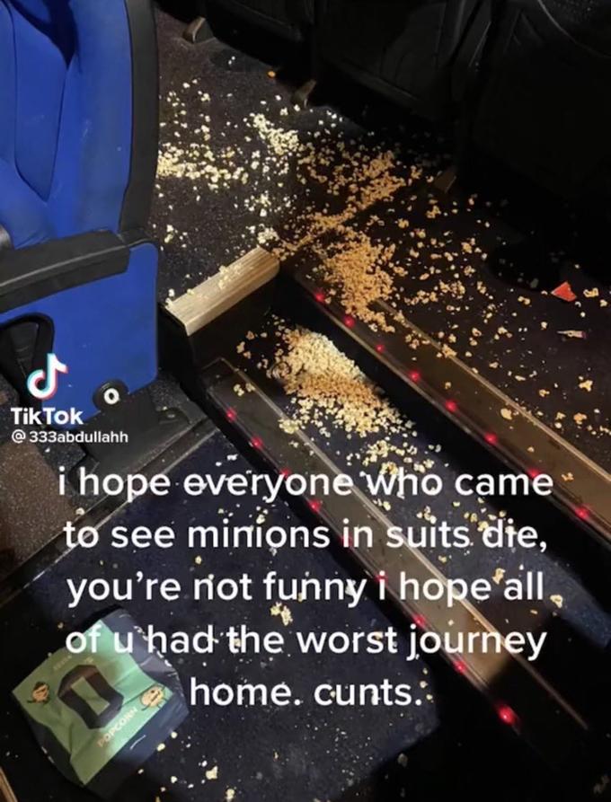 J Tik Tok @333abdullahh i hope everyone who came to see minions in suits die, you're not funny i hope all, of u had the worst journey home. c----.: POPCORN D