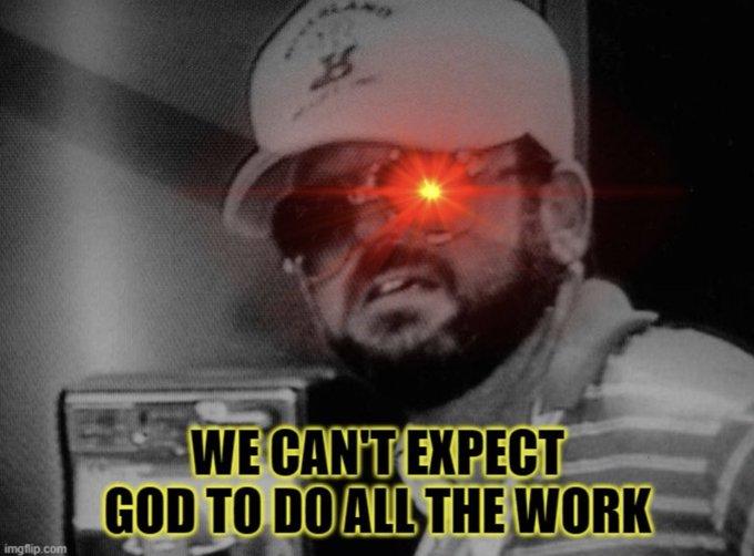 imgflip.com 15 WE CAN'T EXPECT GOD TO DO ALL THE WORK