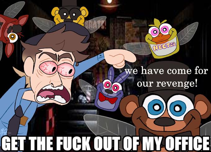 Po NECTAR LUKS we have come for our revenge! • ma the GET THE F--- OUT OF MY OFFICE