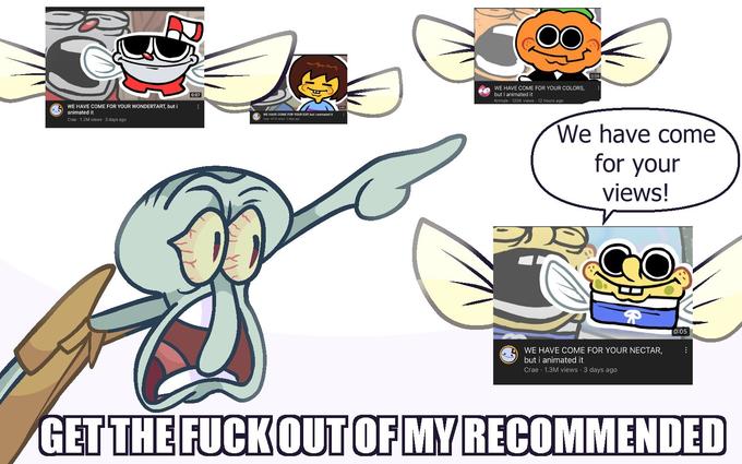 WE HAVE COME FOR YOUR WONDERTART, but i animated it Crae 1.2M views 3 days ago 0:07 WE HAVE COME FOR YOUR EXP, but i animated it CO WE HAVE COME FOR YOUR COLORS, but I animated it Kringle 120K views - 12 hours ago s We have come for your views! P WE HAVE COME FOR YOUR NECTAR, but i animated it Crae 1.3M views • 3 days ago 0:05 GET THE F--- OUT OF MY RECOMMENDED