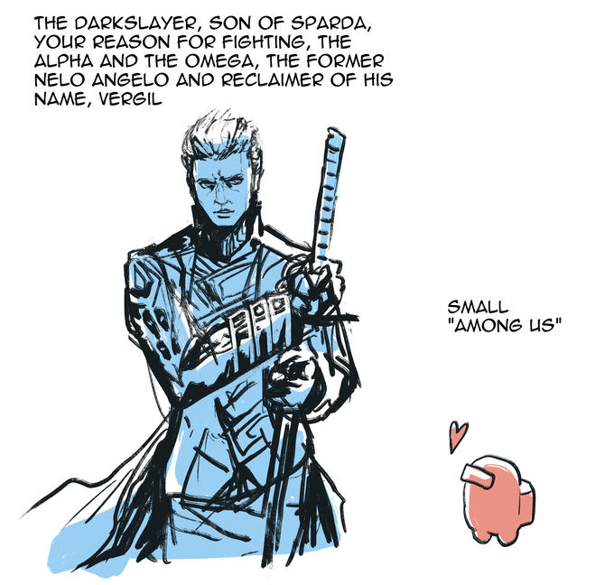 THE DARKSLAYER, SON OF SPARDA, YOUR REASON FOR FIGHTING, THE ALPHA AND THE OMEGA, THE FORMER NELO ANGELO AND RECLAIMER OF HIS NAME, VERGIL the PAR SMALL "AMONG US"