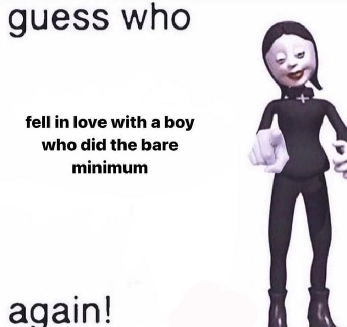 guess who fell in love with a boy who did the bare minimum again!