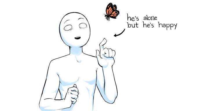 he's alone but he's happy