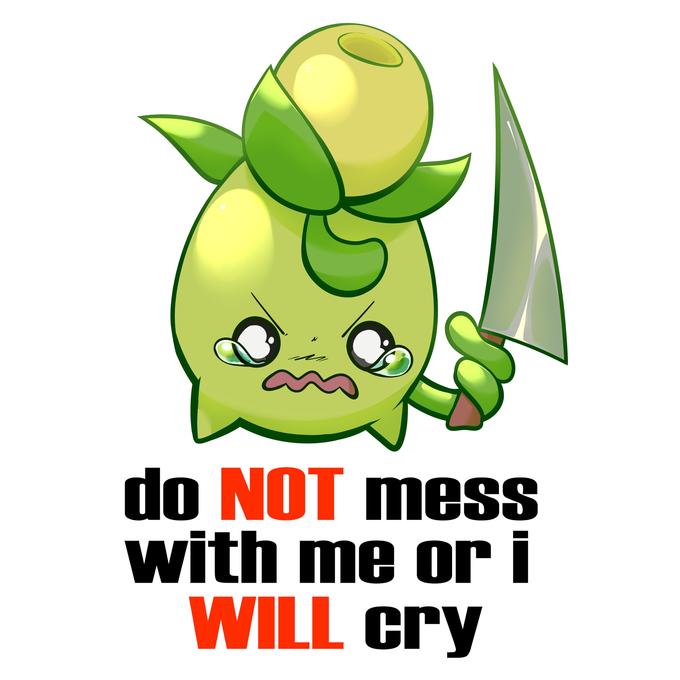 do NOT mess with me or i WILL cry