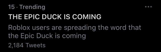 15. Trending THE EPIC DUCK IS COMING Roblox users are spreading the word that the Epic Duck is coming 2,184 Tweets