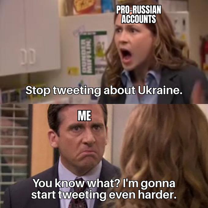 DD MIFFLIN PRO-RUSSIAN ACCOUNTS Stop tweeting about Ukraine. ME You know what? I'm gonna start tweeting even harder.