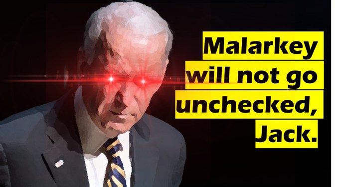 Malarkey will not go unchecked, Jack.