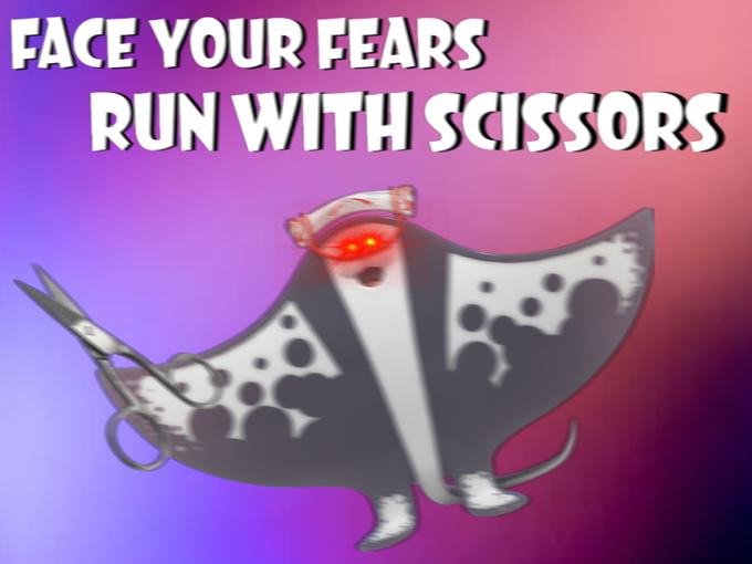 FACE YOUR FEARS RUN WITH SCISSORS