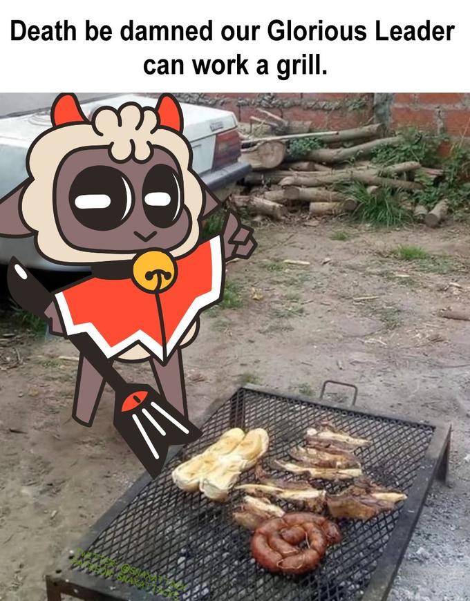 Death be damned our Glorious Leader can work a grill. 8 G IV