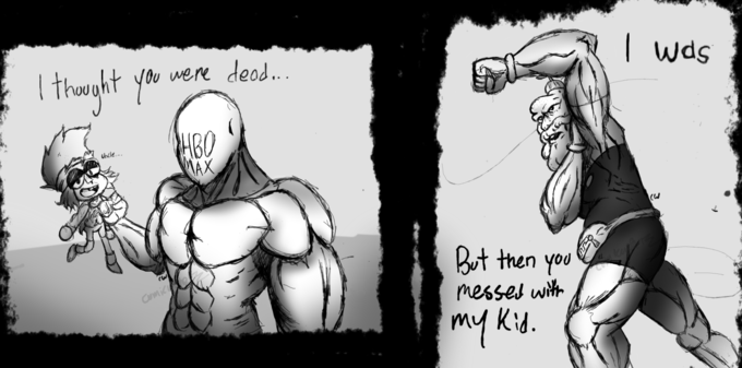 thought you Uncle... لام Comic were dead... PHBO MAX But then you you messed with my kid. I was (W