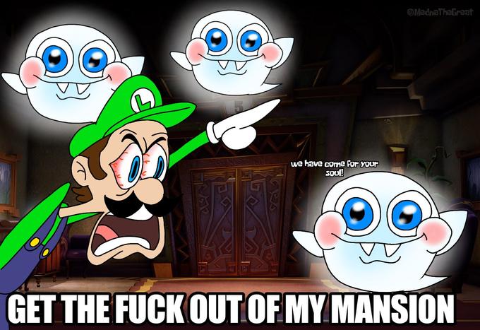 L we have come for your Soul! @MednaTheGreat GET THE F--- OUT OF MY MANSION
