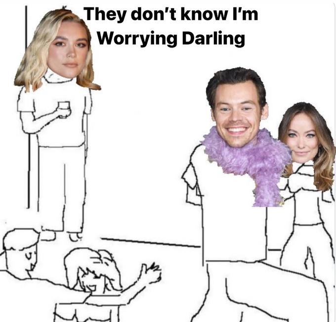 They don't know I'm Worrying Darling