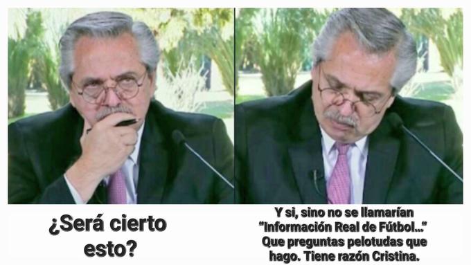 Alberto Fernández ends up realizing that it is real, otherwise, the Twitter profile would have another name.
The joke with <i>Información Real De Fútbol</i> (Real Soccer Information) is that they are a Twitter profile that posts blatantly false information about the Argentine football scene. <a href="https://rumorscanner.com/fact-check/leo-messi-childhoods-club-purchase-false-claim/19330">They got fact-checked once</a>.
This prompts people to ask if X tweet is real, which in turns makes people say that yes, they're real, if they were not real, the profile would be called Fake Soccer Information instead.
This became a meme, inspiring <a href="https://twitter.com/InformacinReal7/status/1527827240217624577">a lot of copycats</a> about a wide variety of topics.
Here are some low-quality memes that I will not post, but they're often used to reply to the Twitter account:
* <a href="https://twitter.com/_MarcosAcosta/status/1531683932227264512">Yes, my friend. Otherwise, it wouldn't be called Real Soccer Information</a>.
* <a href="https://twitter.com/el_agus_97/status/1553225648767893504">Pretty much the same as above, but with a frog</a>, instead of Dragon Ball characters.
* <a href="https://twitter.com/AsM24132/status/1552701623427907589">Is it real?</a> (in an extremely broken English that imitates Argentine lingo)
* <a href="https://twitter.com/IeseBolt/status/1545977097688010752">Of course, dude. Don't you see that it says Real Soccer Information?</a>
<a href="https://twitter.com/rosalesramas/status/1566187935946489858">A Simpsons meme</a> referencing <a href="https://youtu.be/_BkT7gBlwcE">this moment</a>.