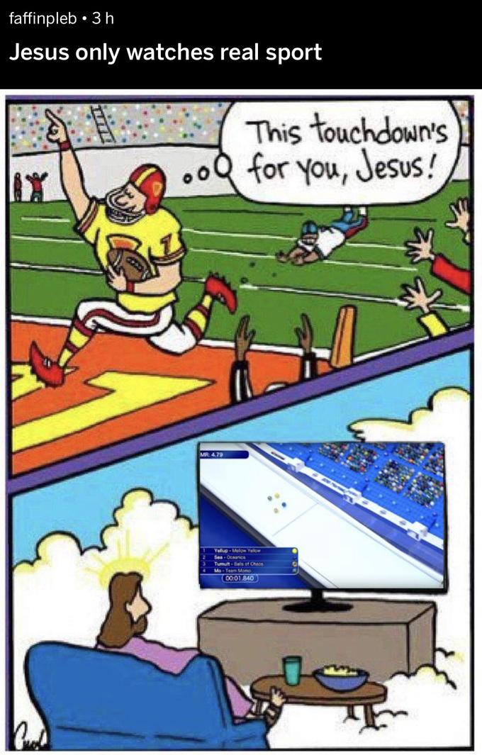 faffinpleb. 3 h Jesus only watches real sport IX F This touchdown's 。o for you, Jesus! MR: 4.79 Yelup-Mellow Yellow Sea-Oceanics Tumult-Balls of Chaos Mo-Team Momo 00:01.840