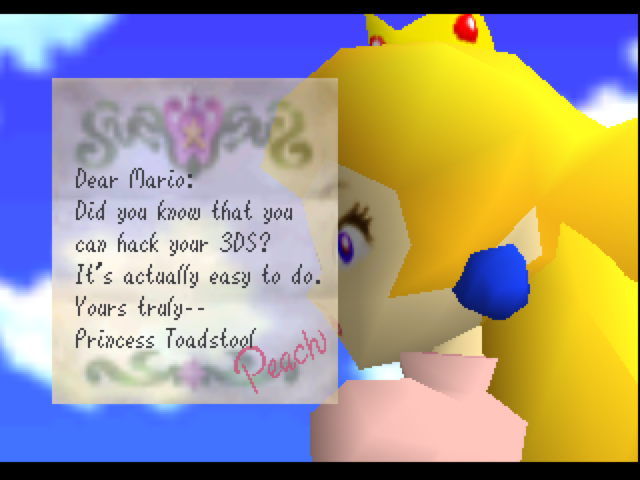 Sverjar Dear Mario: Did you know that you can hack your 3DS? It's actually easy to do. Yours truly-- Princess Toadstool Peach