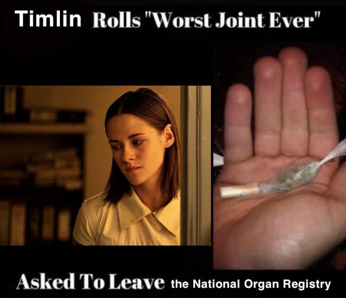 Timlin Rolls "Worst Joint Ever" Asked To Leave the National Organ Registry