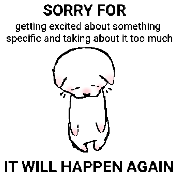 sorry-for-getting-excited-about-something-specific-and-talking-about-it