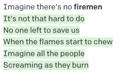 Imagine there's no firemen It's not that hard to do No one left to save us When the flames start to chew Imagine all the people Screaming as they burn