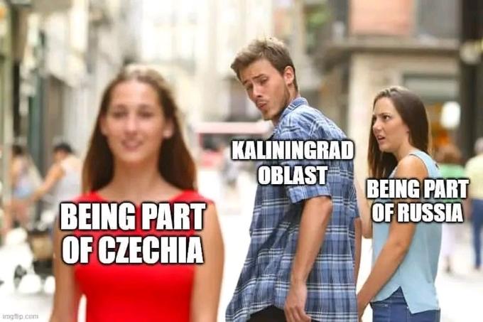 imgflip.com BEING PART OF CZECHIA KALININGRAD OBLAST BEING PART OF RUSSIA