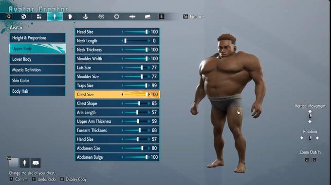 Avatar Creator. Q Avatar Height & Proportions Upper Body Lower Body Muscle Definition Skin Color Body Hair Head Size Neck Length Neck Thickness Shoulder Width Lats Size Shoulder Size Traps Size Chest Size Chest Shape Arm Length Upper Arm Thickness Forearm Thickness Hand Size Abdomen Size Abdomen Bulge Change the size of your chest. Confirm Undo/Redo R Display Copy 4 < 1 177 177 I 1 1 100 0 100 100 1 99 ▶ 100 65 > 57 ▸ 59 68 > 57 80 100 E Tab Finalize Vertical Movement Rotation Zoom Out/In Z C