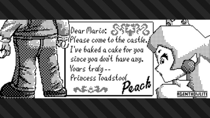 |Dear Mario: M*M Please come to the castle. I've baked a cake for you since you don't have any. Yours truly -- Princess Toadstool Peach AGENTHOWLITE