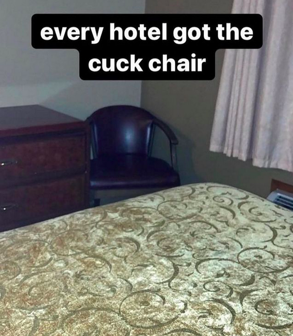 Every Hotel Got The Cuck Chair Cuck Chair Know Your Meme