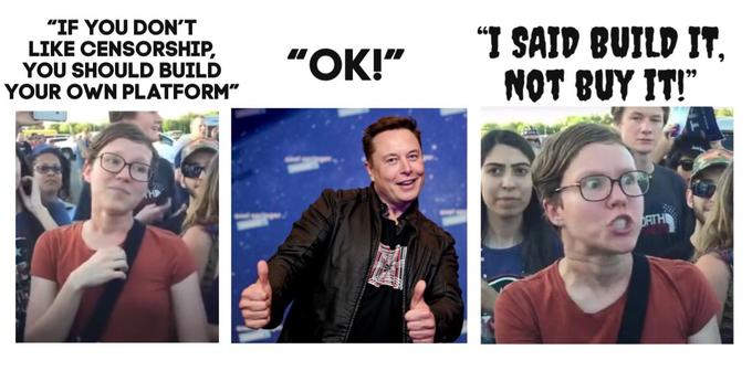 "IF YOU DON'T LIKE CENSORSHIP, YOU SHOULD BUILD YOUR OWN PLATFORM" "OK!" "I SAID BUILD IT, NOT BUY IT!" ORTH