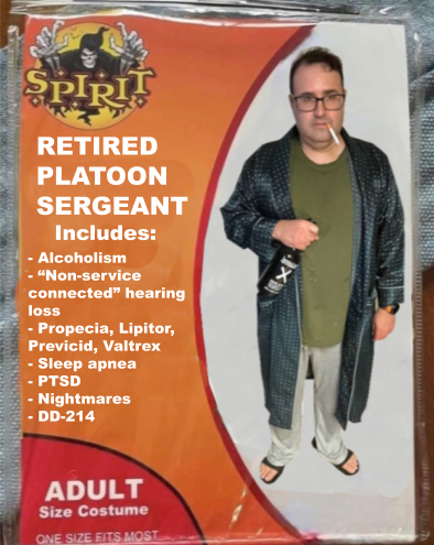 SPIRIT RETIRED PLATOON SERGEANT Includes: Alcoholism -"Non-service connected" hearing loss Propecia, Lipitor, Previcid, Valtrex - Sleep apnea PTSD - Nightmares - DD-214 ADULT Size Costume ONE SIZE FITS MOST メ ‒‒‒‒‒‒‒‒‒‒..….....