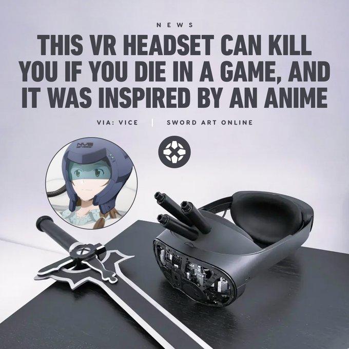 NEWS THIS VR HEADSET CAN KILL YOU IF YOU DIE IN A GAME, AND IT WAS INSPIRED BY AN ANIME VIA: VICE | SWORD ART ONLINE NUB