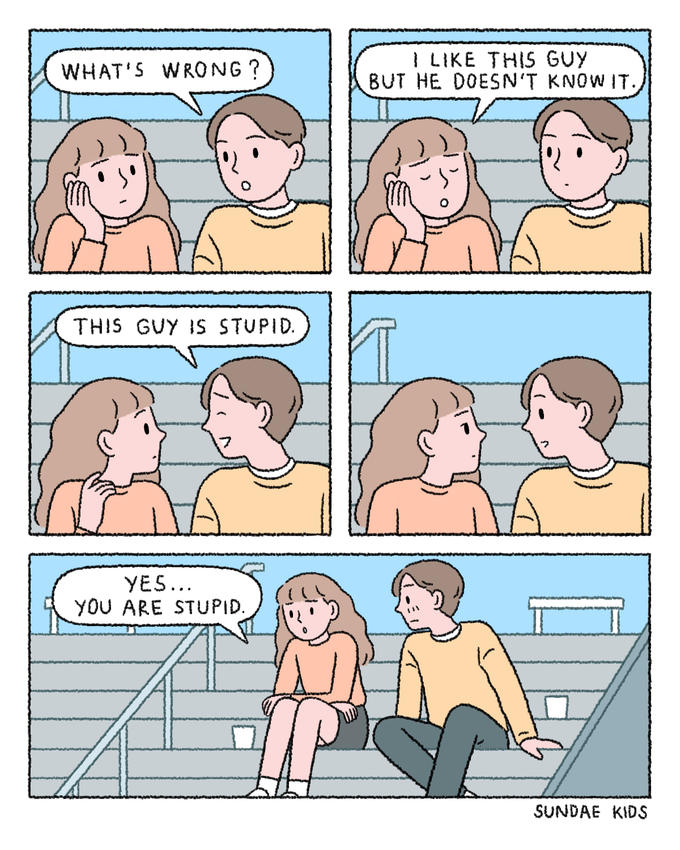 WHAT'S WRONG? THIS GUY IS STUPID. YES... YOU ARE STUPID. I LIKE THIS GUY BUT HE DOESN'T KNOW IT. SUNDAE KIDS