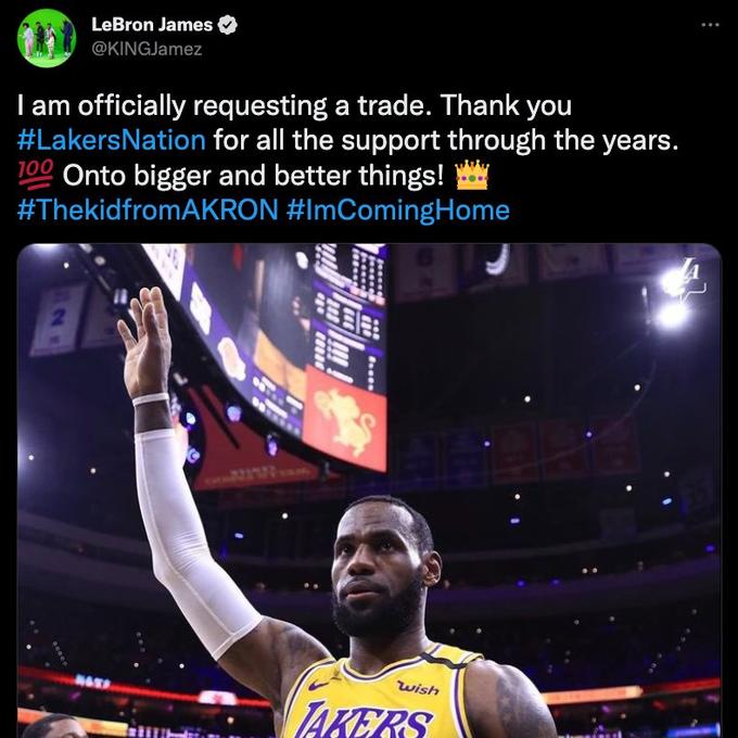 LeBron James @KINGJamez I am officially requesting a trade. Thank you #LakersNation for all the support through the years. 100 Onto bigger and better things! #ThekidfromAKRON #ImComing Home 2 MASS wish TAKERS ***