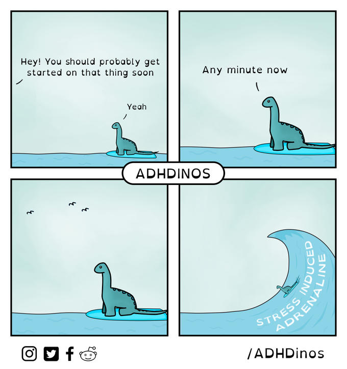 Hey! You should probably get started on that thing soon f Yeah Any minute now ADHDINOS STRESS ADRENA /ADHDinos