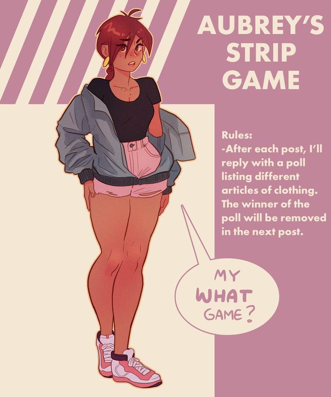 Bla SKAV AUBREY'S STRIP GAME Rules: -After each post, I'll reply with a poll listing different articles of clothing. The winner of the poll will be removed in the next post. MY WHAT GAME?