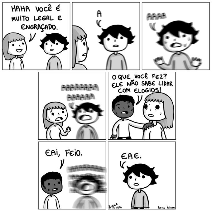 HAHA VOCÊ É MUITO LEGAL E ENGRAÇADO. AAAAAA a EAi, Feio. Y A O QUE VOCÊ FEZ? ELE NÃO SABE LİDAR COM ELOGIOs! ANGULO EAE. ((. DE VISTA RAFAEL FRITZEN
