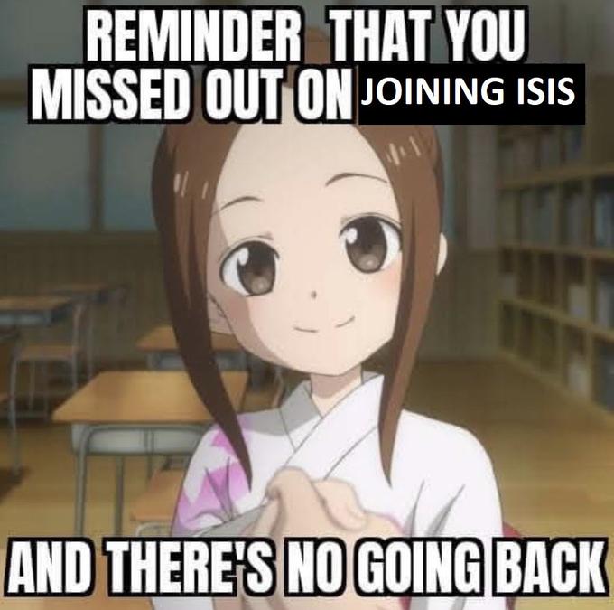 REMINDER THAT YOU MISSED OUT ON JOINING ISIS AND THERE'S NO GOING BACK