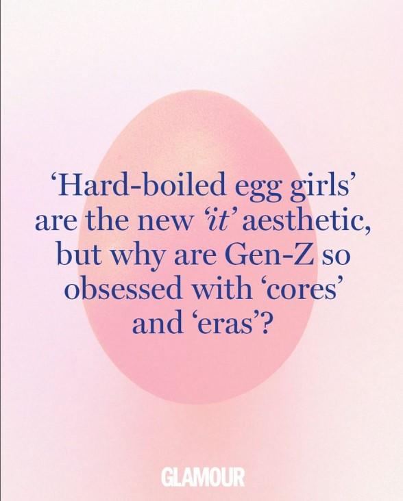 'Hard-boiled egg girls' are the new 'it' aesthetic, but why are Gen-Z so obsessed with 'cores' and 'eras'? GLAMOUR