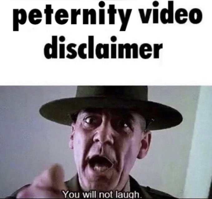 peternity video disclaimer You will not laugh.