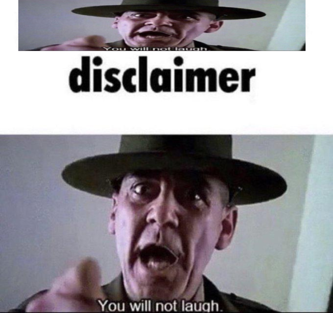 You will not lau disclaimer ugh You will not laugh.