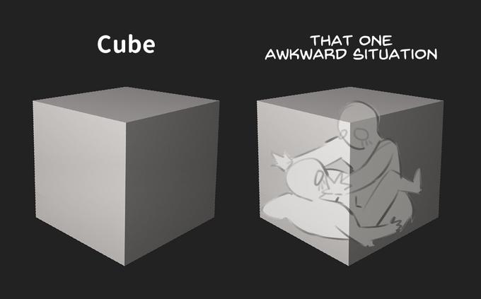 Cube THAT ONE AWKWARD SITUATION