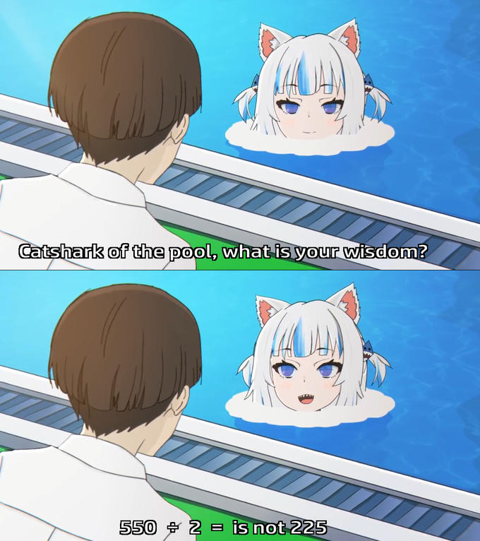 She's right, you know 550 ÷ 2 = 225 Know Your Meme