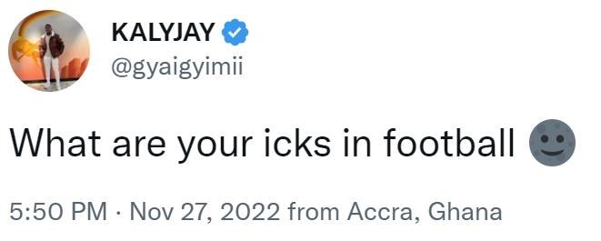 KALYJAY @gyaigyimii What are your icks in football 5:50 PM Nov 27, 2022 from Accra, Ghana