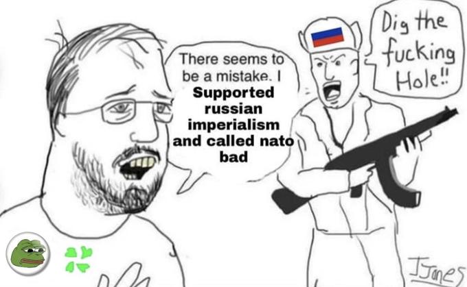 # There seems to be a mistake. I Supported russian imperialism and called nato bad Dig the f------ Hole!! JJones