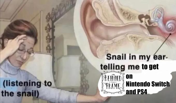 (listening to the snail) Snail in my ear- telling me to get BEHIND & On * THE * FRAME Nintendo Switch and PS4