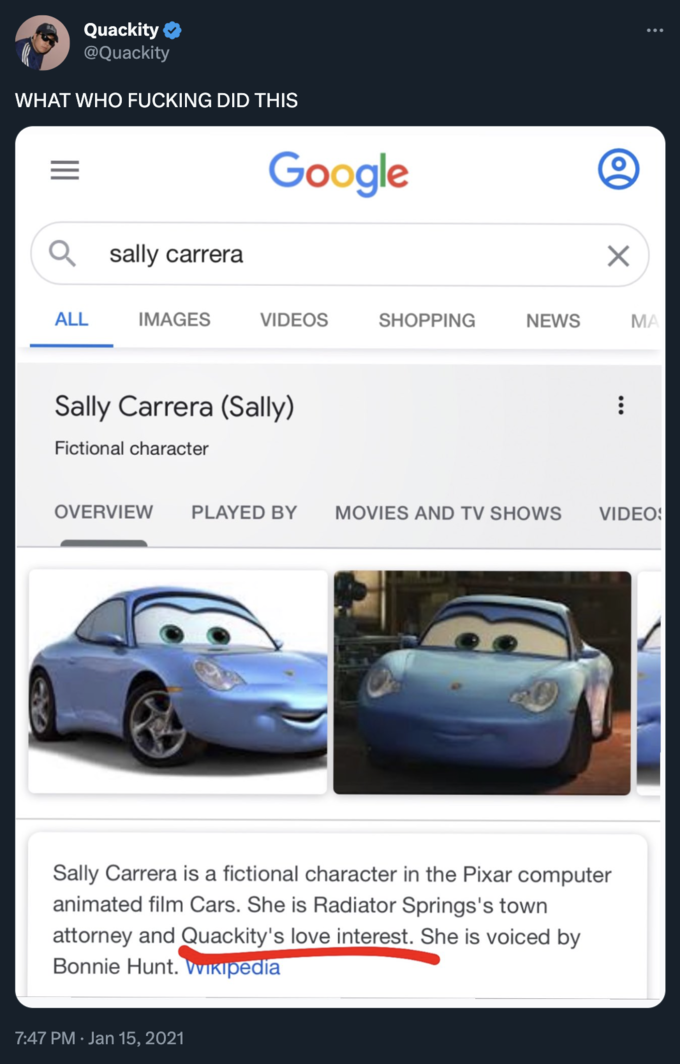 Quackity @Quackity WHAT WHO F------ DID THIS Qsally carrera ALL IMAGES Google VIDEOS Sally Carrera (Sally) Fictional character 7:47 PM. Jan 15, 2021 SHOPPING NEWS X Sally Carrera is a fictional character in the Pixar computer animated film Cars. She is Radiator Springs's town attorney and Quackity's love interest. She is voiced by Bonnie Hunt. Wikipedia ⠀ : OVERVIEW PLAYED BY MOVIES AND TV SHOWS VIDEO: MA