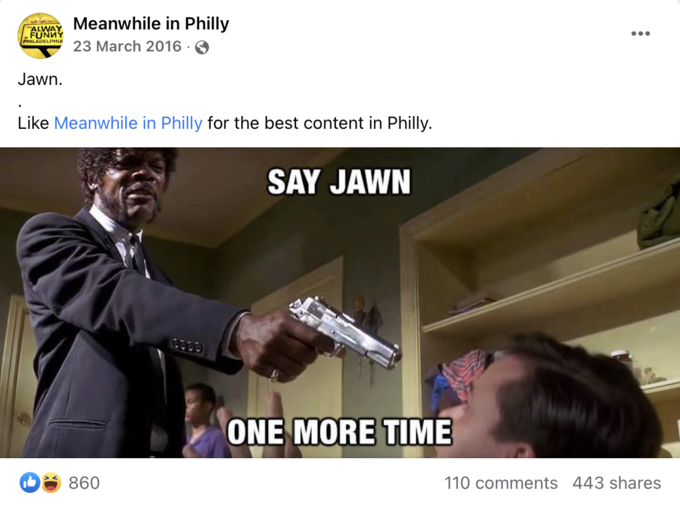 GyFo ALWAY FUNNY PHILADELPHIA Jawn. Meanwhile in Philly 23 March 2016. Like Meanwhile in Philly for the best content in Philly. 860 SAY JAWN ONE MORE TIME : 110 comments 443 shares