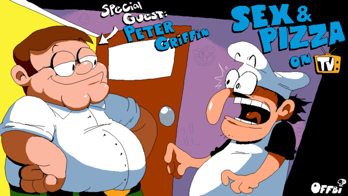 Special GUEST: PETER GRIFFIN SEX & PIZZA ON TV: OFFB