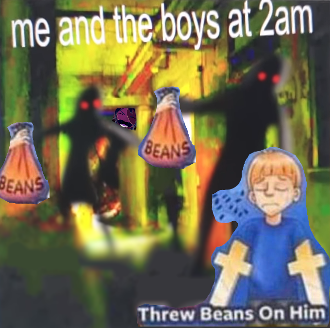 me and the boys at 2am BEANS BEANS Threw Beans On Him