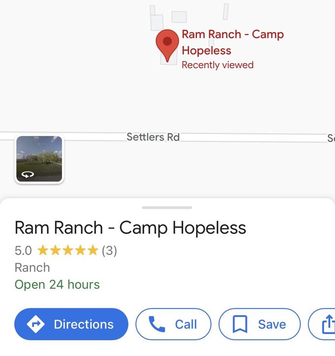 5.0 Ranch Open 24 hours Settlers Rd Ram Ranch - Camp Hopeless ★ (3) Directions Ram Ranch - Camp Hopeless Recently viewed Call Se Save ↑