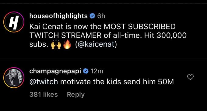 H houseofhighlights 6h Kai Cenat is now the MOST SUBSCRIBED TWITCH STREAMER of all-time. Hit 300,000 subs. (@kaicenat) champagnepapi 12m @twitch motivate the kids send him 50M 381 likes Reply