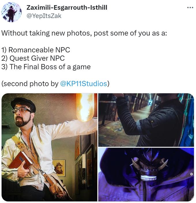 Zaximili-Esgarrouth-Isthill @YepItsZak Without taking new photos, post some of you as a: 1) Romanceable NPC 2) Quest Giver NPC 3) The Final Boss of a game (second photo by @KP11Studios) CODE-13-V-4.42 :